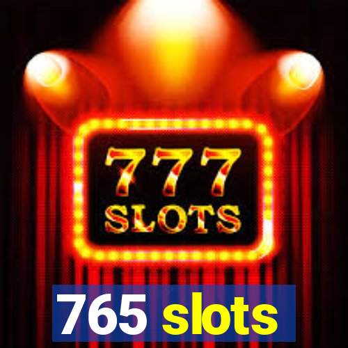 765 slots